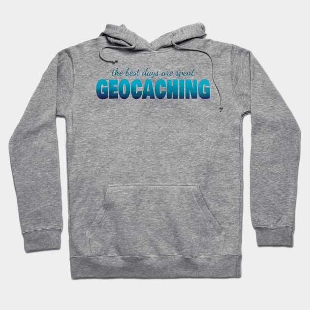 The best days are spent geocaching Hoodie by LM Designs by DS